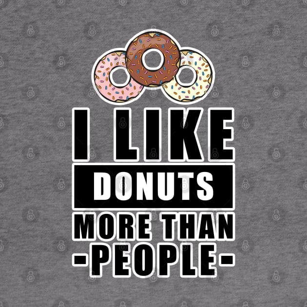 I Like Donuts More Than People - Funny Quote by DesignWood Atelier